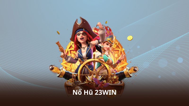 Nổ Hũ 23WIN – Quay Hũ Đổi Thưởng Với Giao Diện Hiện Đại