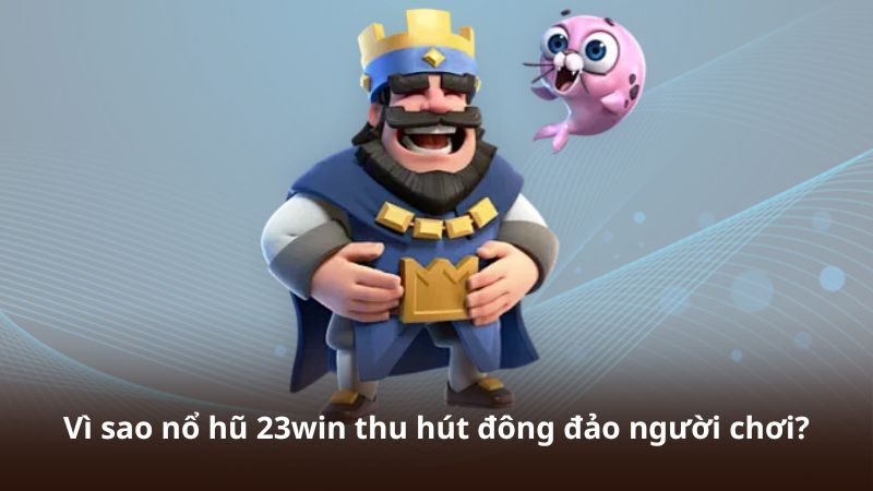 Những điểm nổi bật của nổ hũ 23win