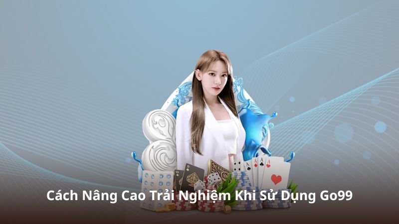 Nâng cao trải nghiệm sử dụng